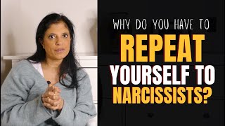 Why do you always need to repeat yourself to narcissists?