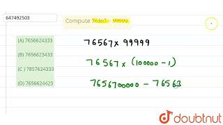 Compute 76567xx99999 (A) 7656624333 (B) 7656623433 (C ) 7857624333 (D) 7656624423 | CLASS 14 | S...