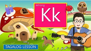 LETRANG Kk   |  MGA TUNOG Kk  |  LETTER Kk TAGALOG SONG WITH INTERACTIVE ACTIVITIES