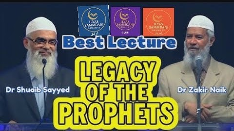 LEGACY OF THE PROPHETS:BEST FULL LECTURE BY DR ZAKIR NAIK&DR SHUAIB SAYYED-Q&A SESSION|ILYAS SAMDANI