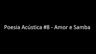 Poesia Acústica #8 - Amor e Samba (Letra) ‹ ♫ Mundo Das Letras ♫ ›