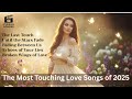 🎵 Listen Now — The Most Touching Love Songs of 2025 That Will Melt Your Heart ❤️”