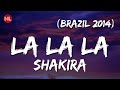 Shakira La La La Brazil 2014 Ft Carlinhos Brown Letra Lyrics Shakira La La La Brazil 2014 Ft Carlinhos Brown Letra Lyrics