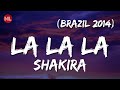 Shakira - La La La (Brazil 2014) ft. Carlinhos Brown (Letra / Lyrics)