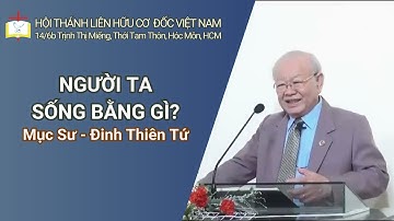 Bài Giảng: NGƯỜI TA SỐNG BẰNG GÌ? // Mục Sư -  Đinh Thiên Tứ | THÔNG ĐIỆP PHÚC ÂM