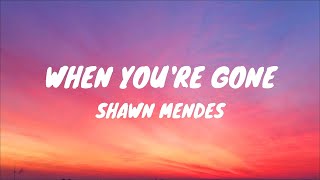 Shawn Mendes - When You're  Gone (Lyrics)