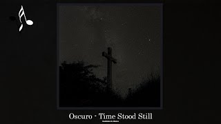 Oscuro - Time Stood Still