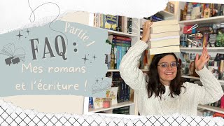 FAQ, Partie 1 - Lécriture, mes romans, la publication je réponds enfin à vos questions  ???