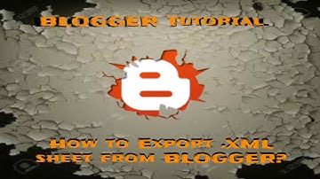 How to Import and Export .XML Sheet on Blogger?