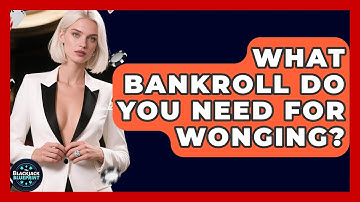What Bankroll Do You Need For Wonging? - The Blackjack Blueprint