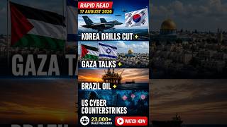 Korea Drills Cut + Gaza Talks + Brazil Oil + US Cyber Counterstrikes | Rapid Read 17 August 2026