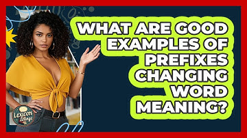 What Are Good Examples Of Prefixes Changing Word Meaning? - Lexicon Lounge