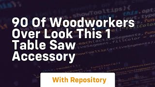 90 of woodworkers over look this 1 table saw accessory