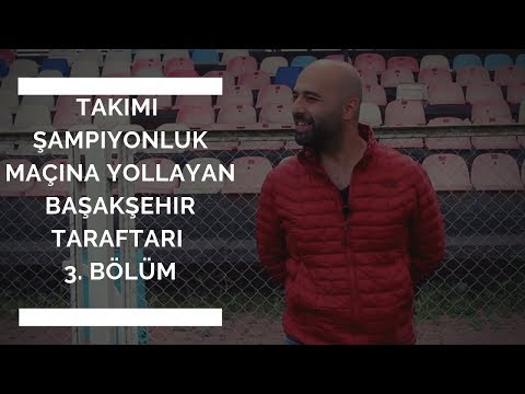 3. BÖLÜM | Takımı Şampiyonluk Maçına Yollayan Başakşehir Taraftarı