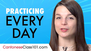 Easy Ways to Speak & Practice Cantonese Every Day