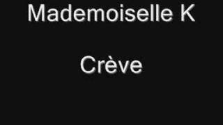 Video thumbnail of "Crève - Mademoiselle K"