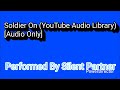 Soldier On (YouTube Audio Library) “Audio Only” [Performed By Silent Partner]
