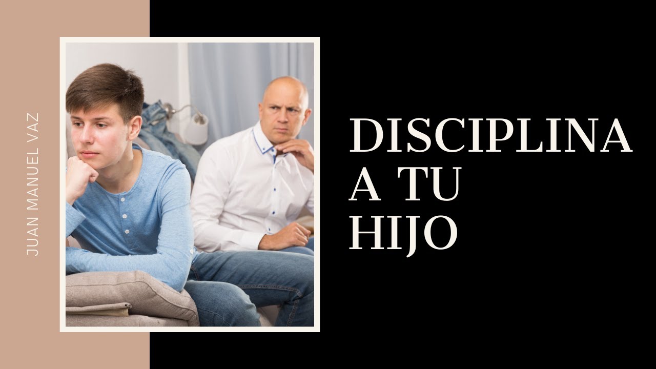 Disciplinando a los Hijos - Juan Manuel Vaz