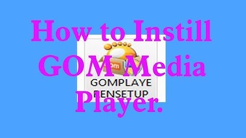 How to install  GOM Media Player