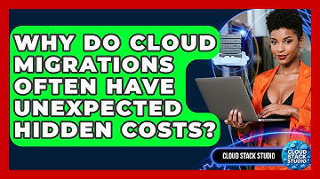Why Do Cloud Migrations Often Have Unexpected Hidden Costs? - Cloud Stack Studio