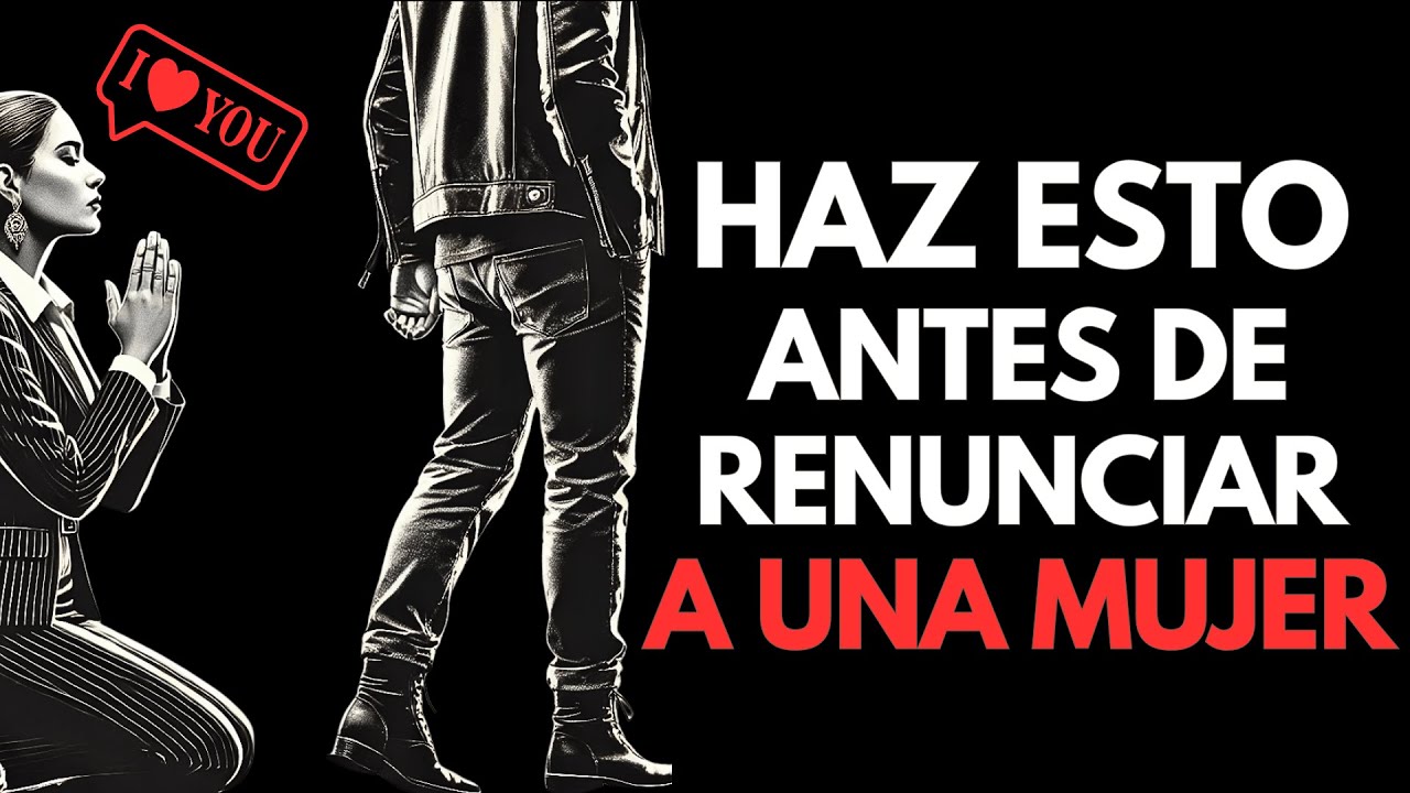 ¡No Renuncies a Ella Sin ANTES Ver Esto! Lecciones Poderosas sobre el Amor y las Relaciones