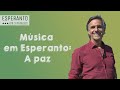 Música em Esperanto - A paz (Gilberto Gil)