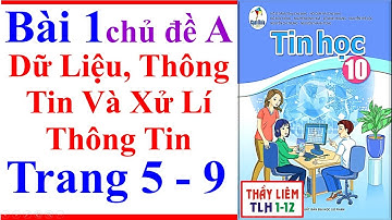 Tin Học Lớp 10 Bài 1 | Dữ Liệu Thông Tin Và Xử Lí Thông Tin | Trang 5 - 9 | Cánh Diều
