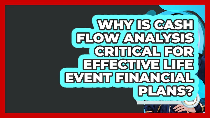 Why Is Cash Flow Analysis Critical For Effective Life Event Financial Plans?