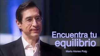 Encuentra tu equilibrio | Mario Alonso Puig