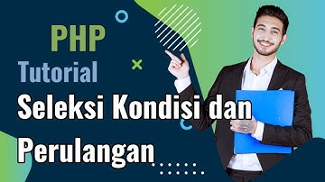 PHP - Seleksi Kondisi dan Perulangan - tutorial PHP