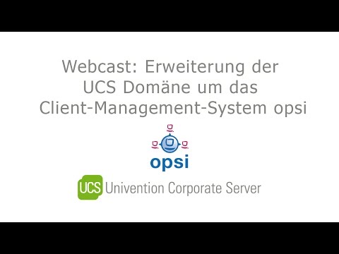 Webcast: Erweiterung der UCS Domäne um das Client-Management-System opsi