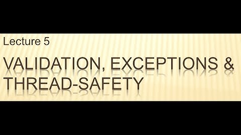 L05-V01: Validation, exceptions and thread-safety