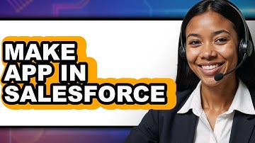 How to Make an App in Salesforce - Easy Guide