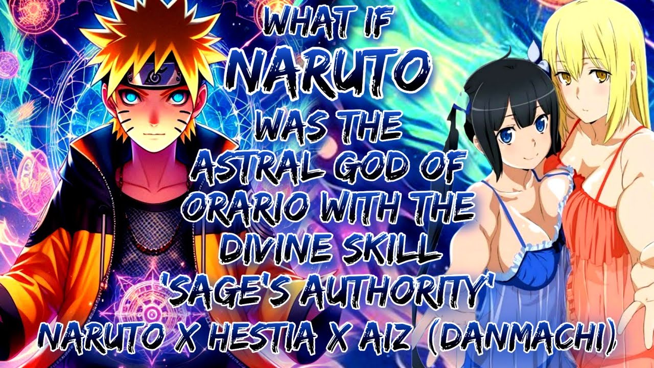 What If Naruto Was Astral God Of Orario With Divine Skill ‘Sage’s Authority’ | Naruto x Hestia x Aiz