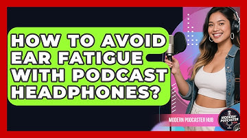 How To Avoid Ear Fatigue With Podcast Headphones? - Modern Podcaster Hub