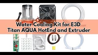 Water Cooling Kit for E3D Titan AQUA HotEnd and Extruder