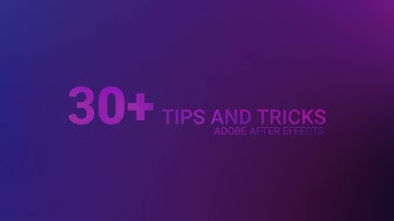 30+ Tips and Tricks for Adobe After Effects