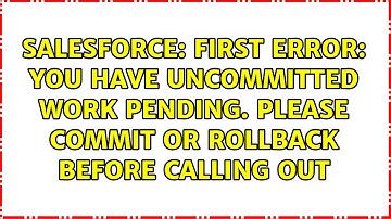 First error: You have uncommitted work pending. Please commit or rollback before calling out