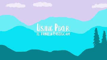 Using Pixlr - Painting a Landscape