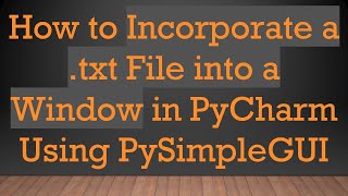 How to Incorporate a .txt File into a Window in PyCharm Using PySimpleGUI