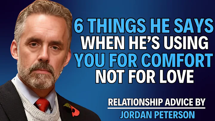 6 Things He Says When He’s Using You for Comfort, Not Love | Jordan Peterson Advice for Women