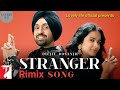 Stranger Nal Ho Gya Pyar Haai M Ki Kra Punjabi Song Diljit Singh Rimix mp3