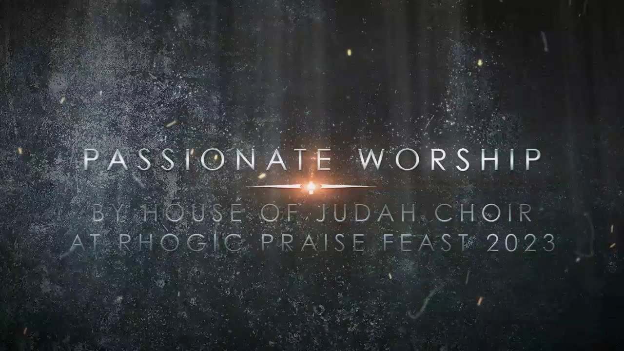PASSIONATE WORSHIP BY HOUSE OF JUDAH CHOIR AT RHOGIC PRAISE FEAST 2023