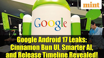 Google Android 17 Leaks: Cinnamon Bun UI, Smarter AI, and Release Timeline Revealed!