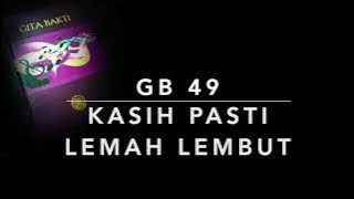 GB 49 Kasih Pasti Lemah Lembut - Gita Bakti