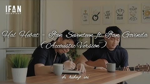 Hal Hebat - Ifan Seventeen ft Ifan Govinda Accoustic Version Terpopuler