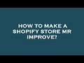 How to make a shopify store mr improve