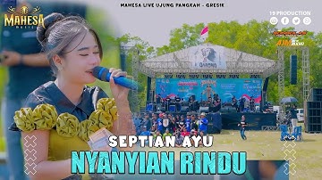 Septian Ayu - Nyanyian Rindu I Mahesa Music Live Ujung Pangkah - Gresik