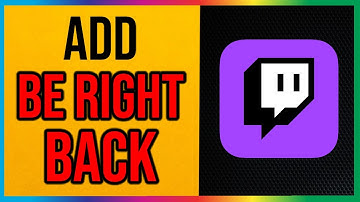 How to Add a BE RIGHT BACK Screen for Twitch (Streamlabs)