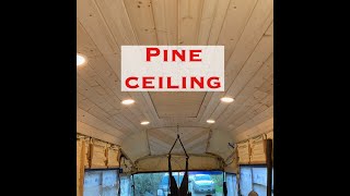 Pine Ceiling in our Skoolie
